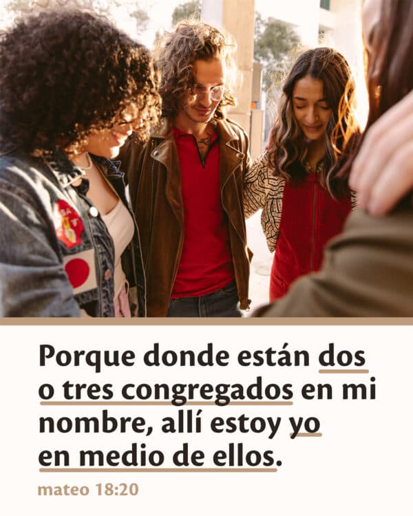 Porque donde están dos o tres congregados en mi nombre, allí estoy yo en medio de ellos. - Mateo 18:20