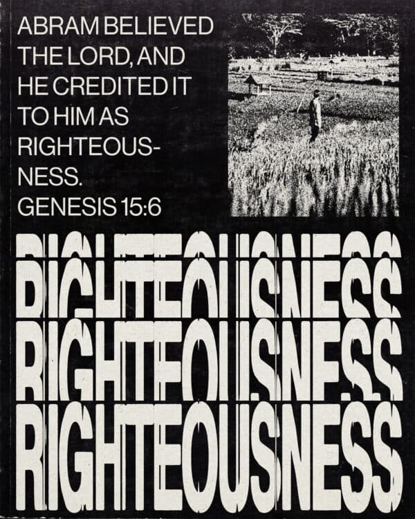 Abram believed the Lord, and he credited it to him as righteousness. - Genesis 15:6