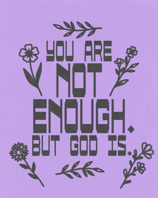 You are not enough. But God is.