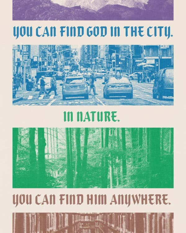 You can find God in the city. In nature. You can find Him anywhere.