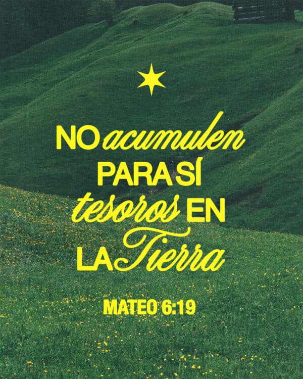 No acumulen para sí tesoros en la tierra, donde la polilla y el óxido destruyen, y donde los ladrones se meten a robar. - Mateo 6:19