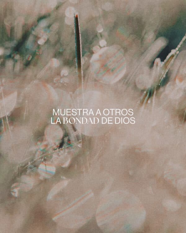 Muestra a otros la bondad de Dios