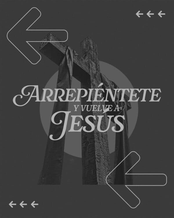 Arrepiéntete y vuelve a Jesús