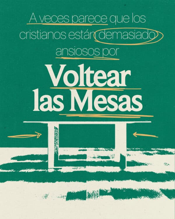 A veces parece que los cristianos están demasiado ansiosos por voltear las mesas.