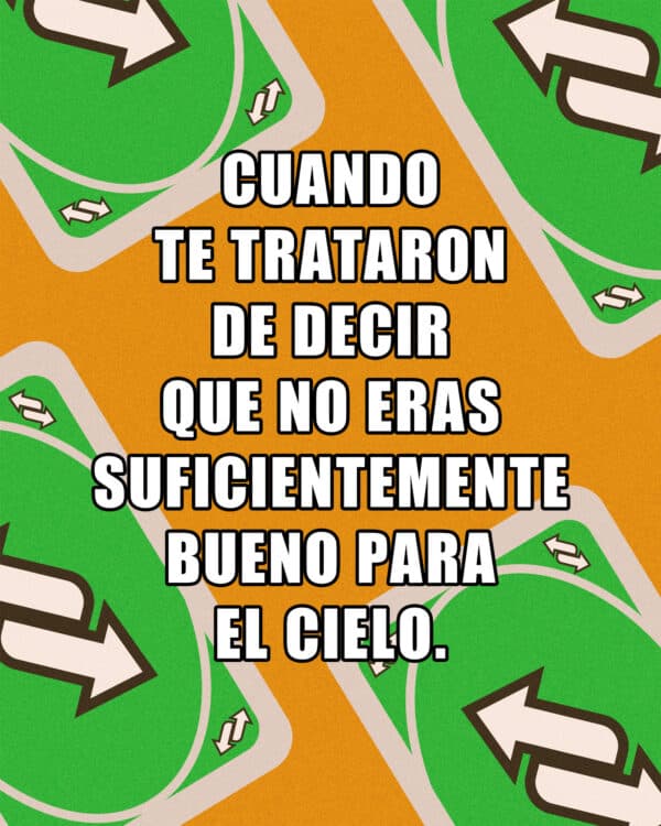 Cuando te trataron de decir que no eras suficientemente bueno para el Cielo. (carta de uno a la inversa)