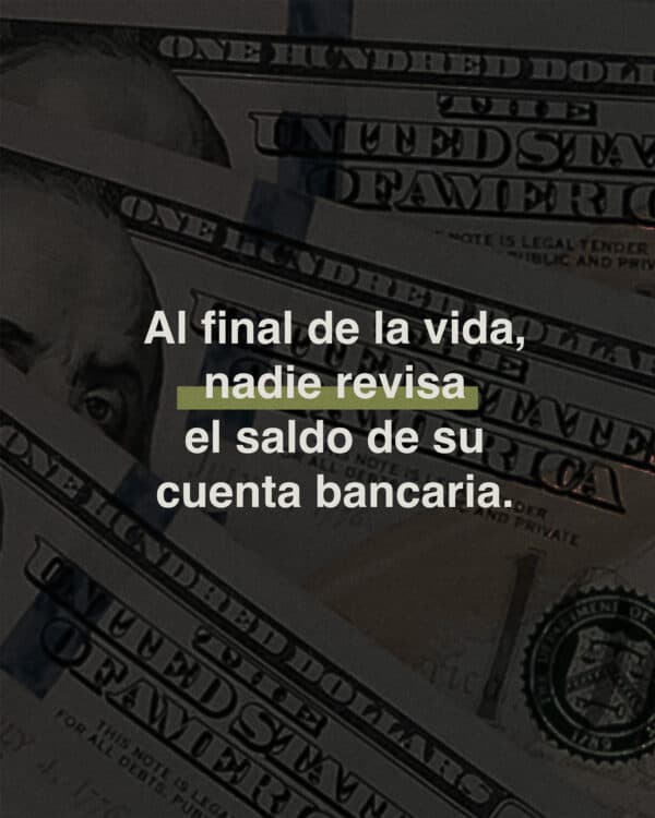 Al final de la vida, nadie revisa el saldo de su cuenta bancaria.