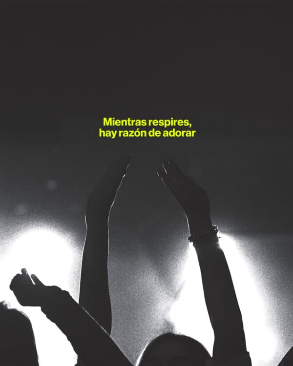 Mientras respires, hay razón de adorar