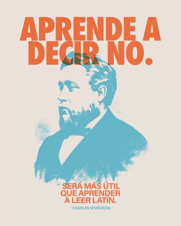 "Aprende a decir No. Será más útil que aprender a leer latín." - Charles Spurgeon