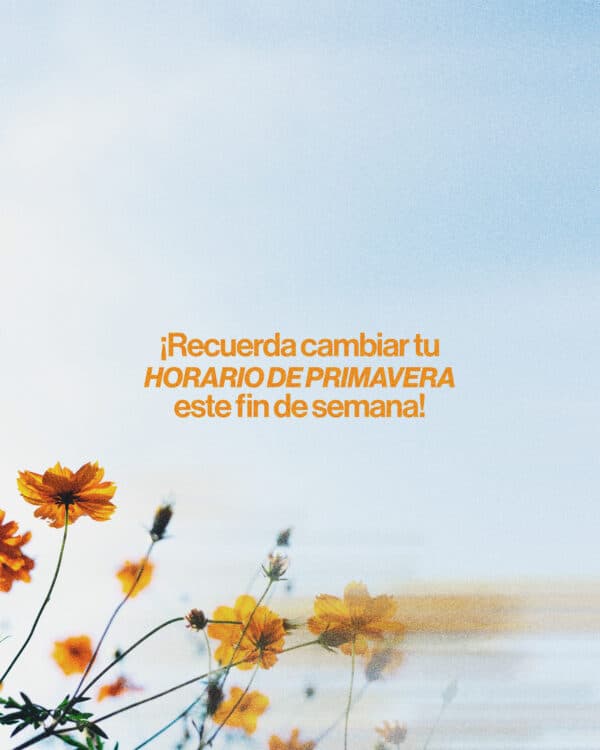 ¡Recuerda cambiar tu horario de primavera este fin de semana!