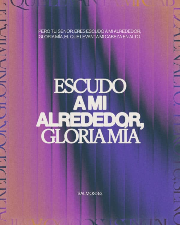 Pero tu, Senor, eres escudo a mi alrededor, gloria mía, el que levanta mi cabeza en alto. Escudo a mi alrededor, gloria mía. - Salmos 3:3