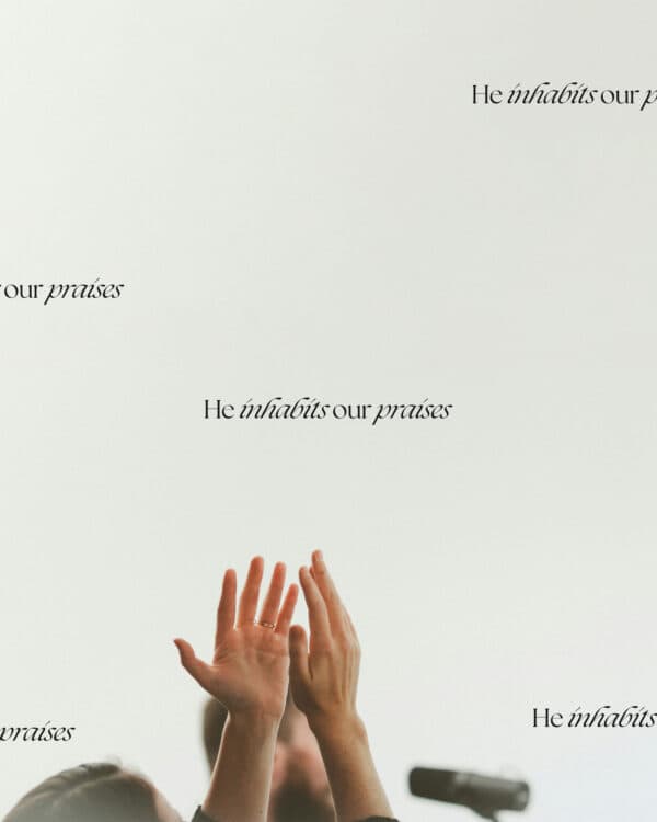 He inhabits our praises