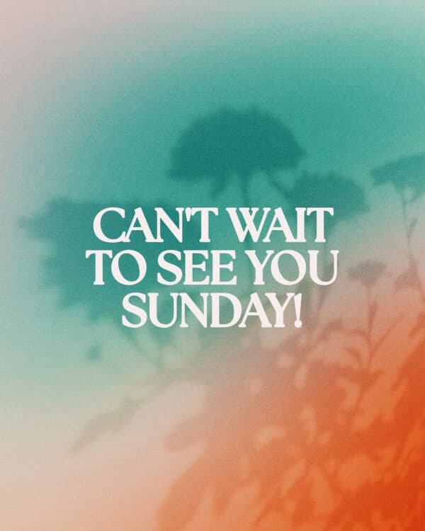 Can't wait to see you Sunday!