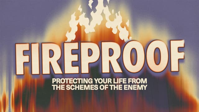 Fireproof: Protecting your life from the schemes of the enemy