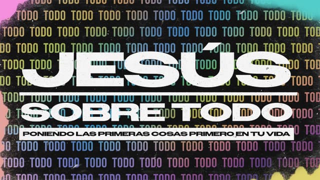 Jesús sobre todo: Poniendo las primeras cosas primero en tu vida