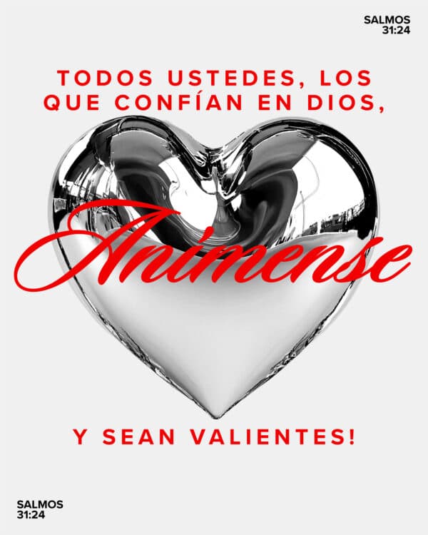 Todos ustedes, los que confían en Dios, ¡anímense y sean valientes! - Salmos 31:24