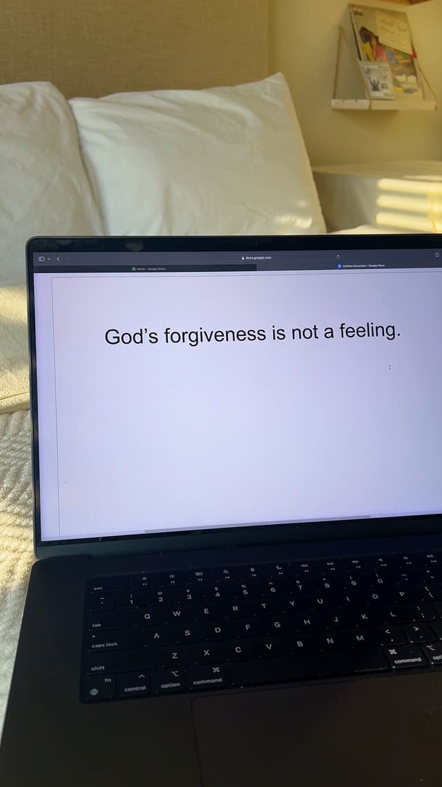 God's forgiveness is not a feeling. It's a fact.