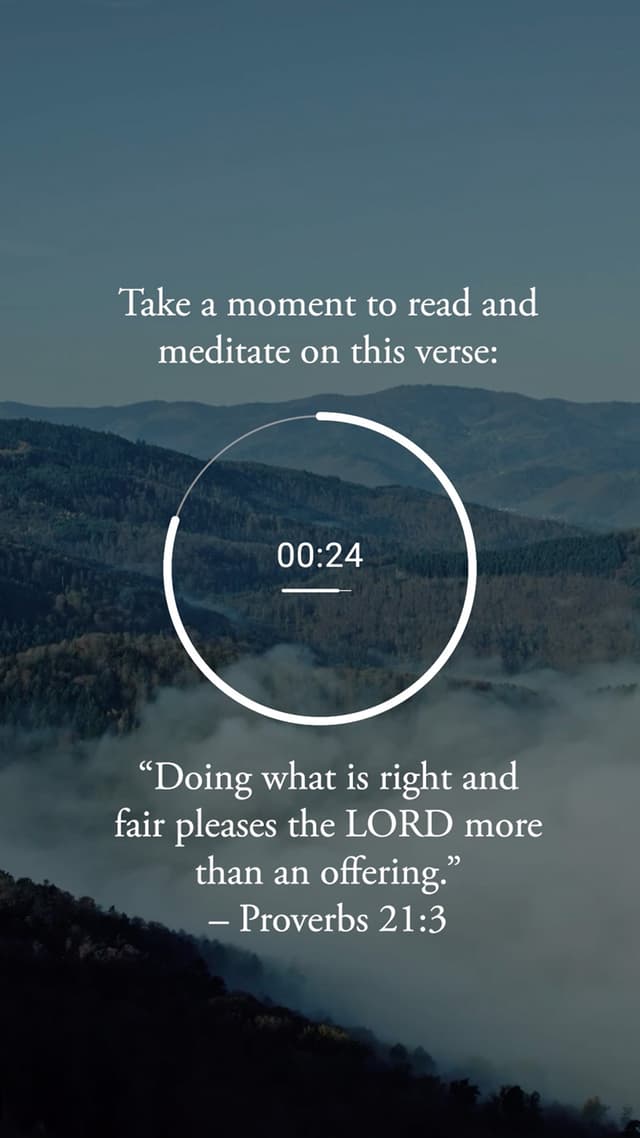 Doing what is right and fair pleases the LORD more than an offering. – Proverbs 21:3