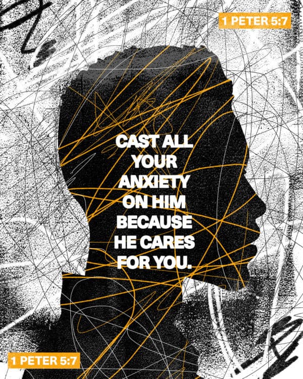 Cast all your anxiety on him because he cares for you. - 1 Peter 5:7