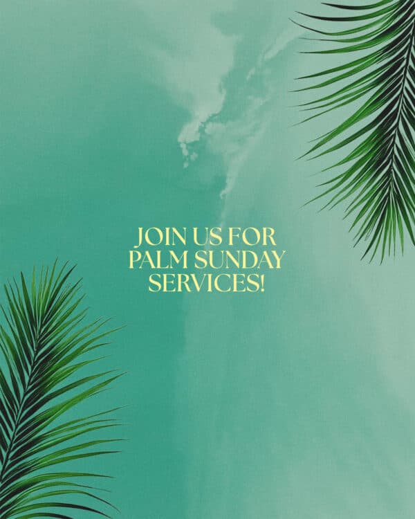 Join us for Palm Sunday services!