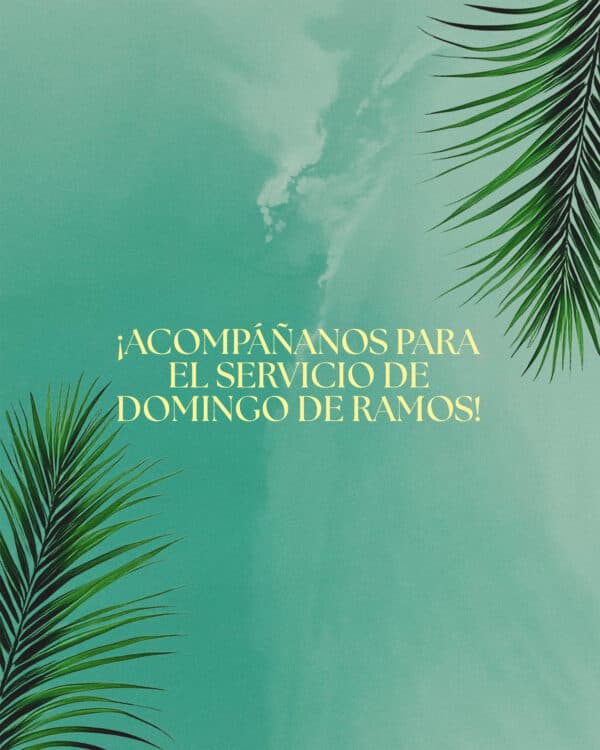 ¡Acompáñanos para el Servicio de Domingo de Ramos!