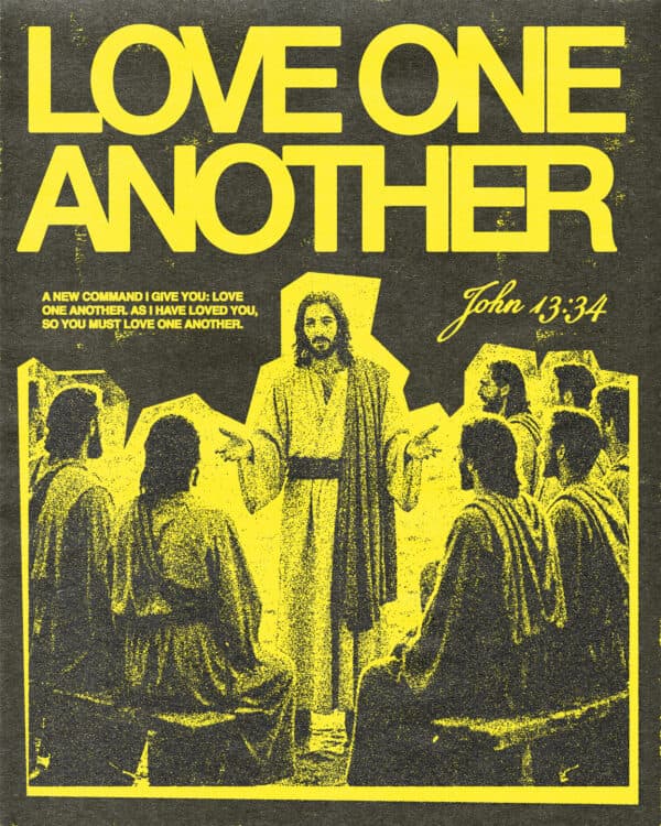 A new command I give you: Love one another. As I have loved you, so you must love one another. - John 13:34