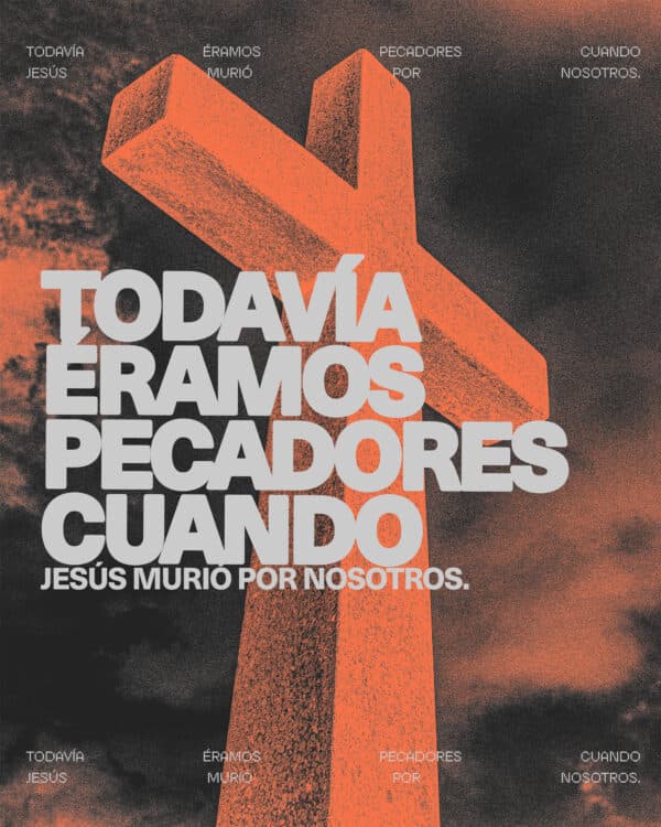 Todavía éramos pecadores cuando Jesús murió por nosotros.
