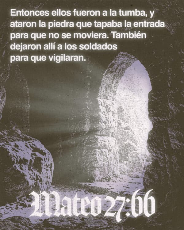 Entonces ellos fueron a la tumba, y ataron la piedra que tapaba la entrada para que no se moviera. También dejaron allí a los soldados para que vigilaran. - Mateo 27:66