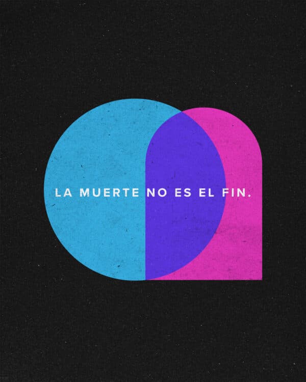 La muerte no es el fin.