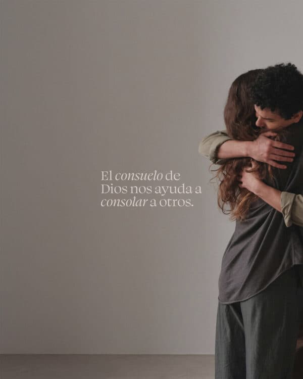 El consuelo de Dios nos ayuda a consolar a otros.
