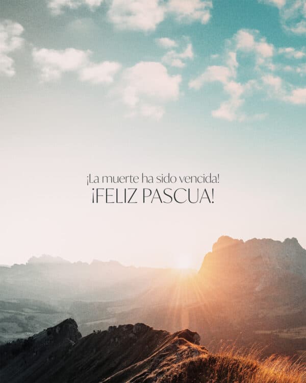 ¡La muerte ha sido vencida! ¡Feliz Pascua!