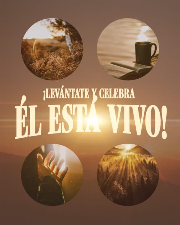 ¡Levántate y celebra Él está vivo!