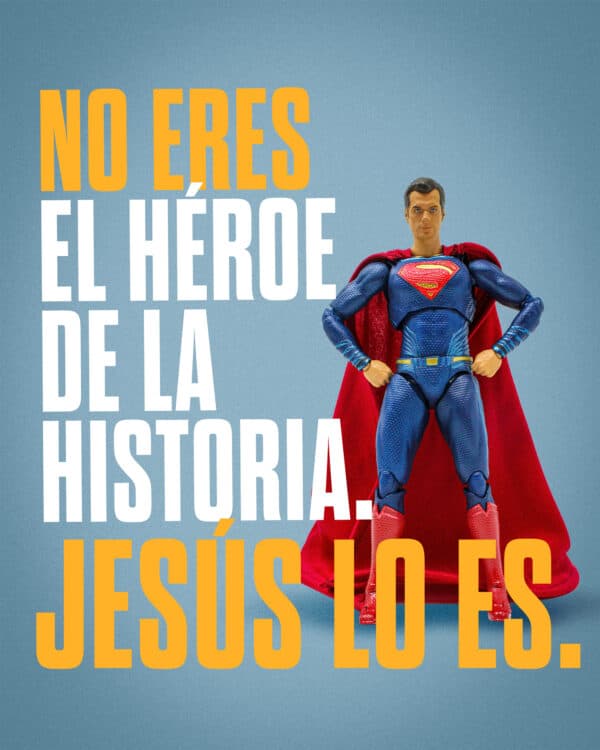 No eres el héroe de la historia. Jesús lo es.