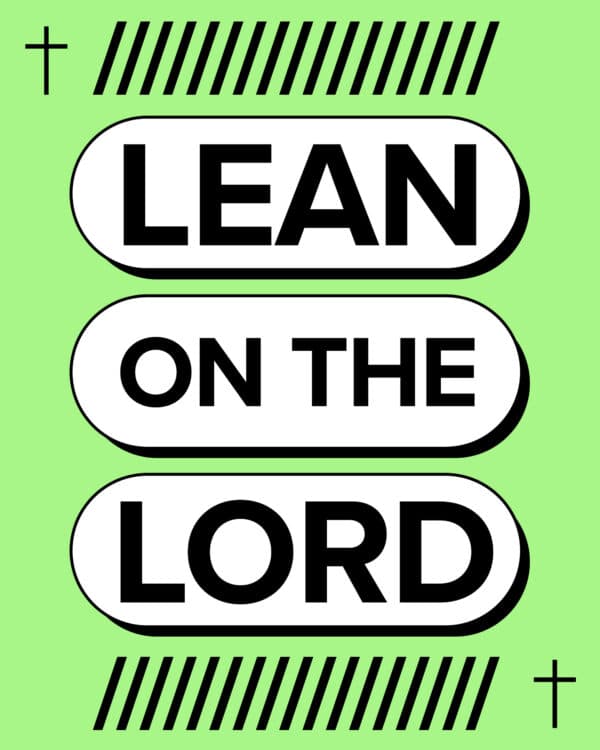 Lean on the Lord