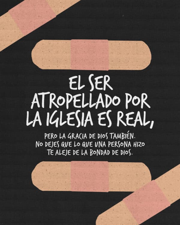 El ser atropellado por la iglesia es real, pero la gracia de Dios también. No dejes que lo que una persona hizo te aleje de la bondad de Dios.