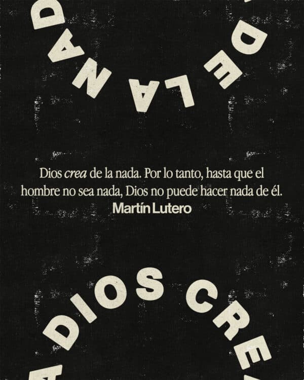 Dios crea de la nada. Por lo tanto, hasta que el hombre no sea nada, Dios no puede hacer nada de Él. - Martín Lutero