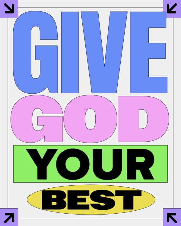 Give God your best