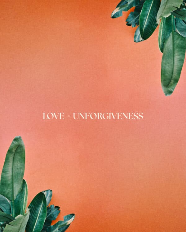 Love > Unforgiveness