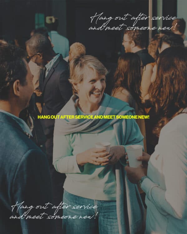 Hang out after service and meet someone new!