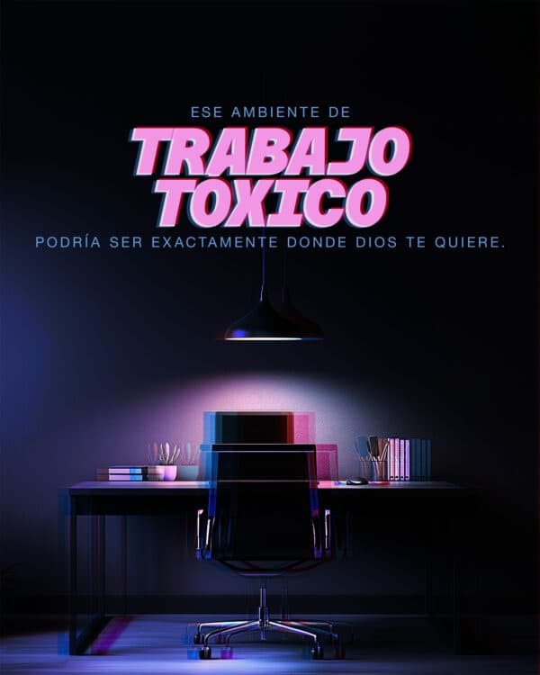 Ese ambiente de trabajo tóxico podría ser exactamente donde Dios te quiere.