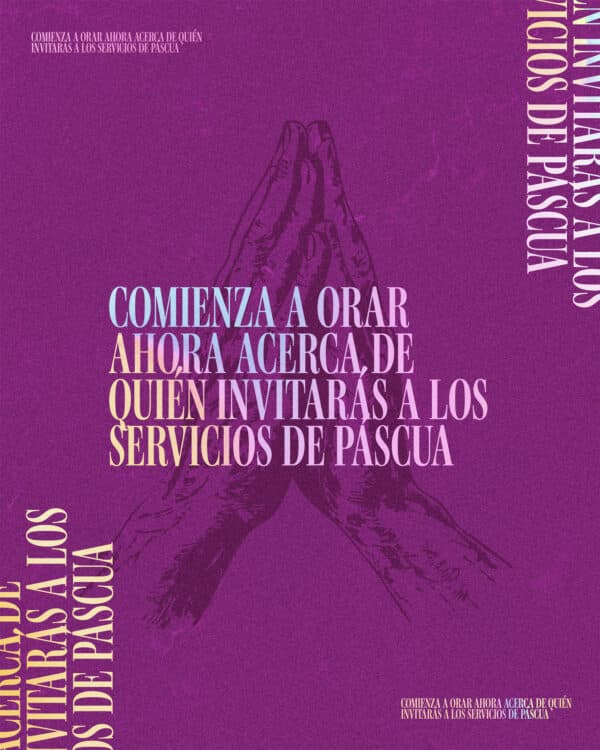 Comienza a orar ahora acerca de quién invitarás a los servicios de Páscua