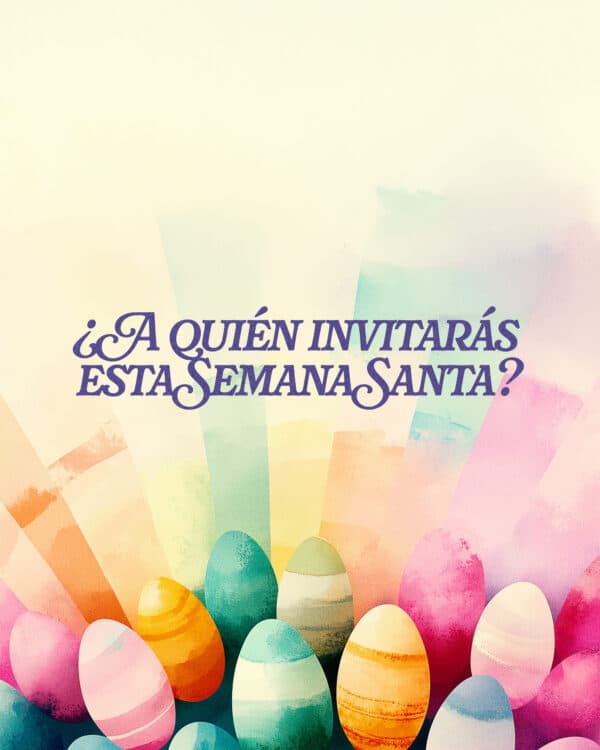 ¿A quién invitarás esta Semana Santa?