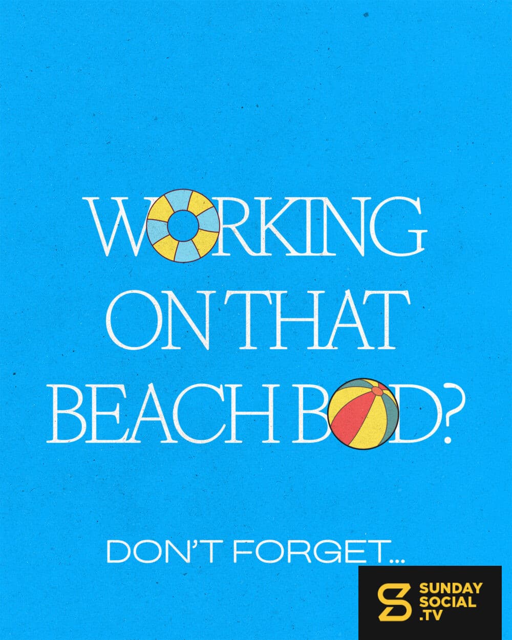 Working on that beach bod? Don’t forget…