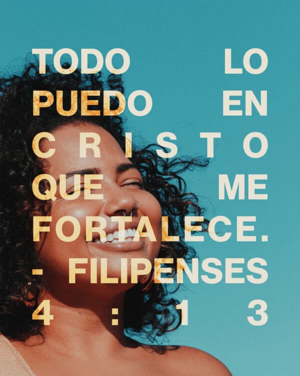 Todo lo puedo en Cristo que me fortalece. - Filipenses 4:13