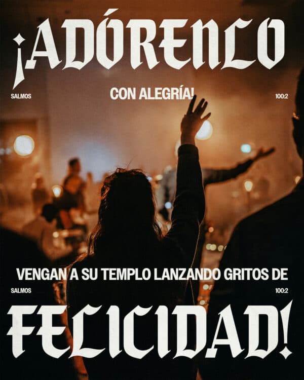 ¡Adórenlo con alegría! ¡Vengan a su templo lanzando gritos de felicidad! - Salmos 100:2