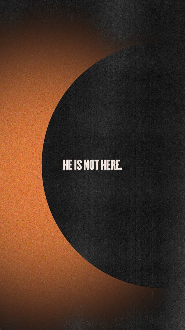 He is not here; He has risen!