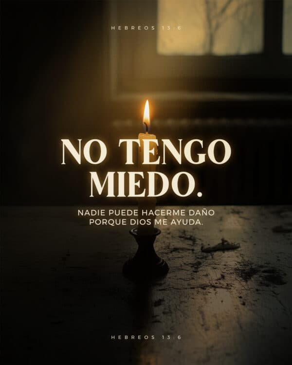 Por eso, podemos repetir con toda confianza lo que dice la Biblia: «No tengo miedo. Nadie puede hacerme daño porque Dios me ayuda.» - Hebreos 13:6