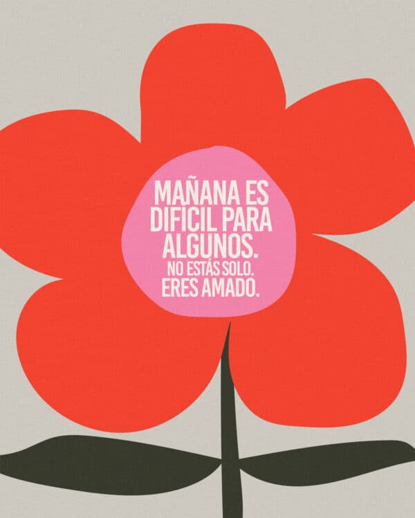 Mañana es difícil para algunos. No estás solo. Eres amado.