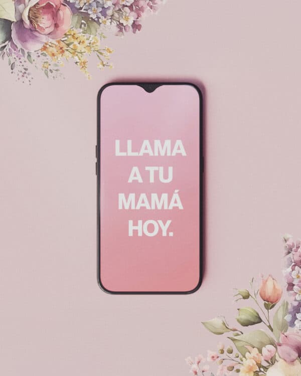 Llama a tu mamá hoy.