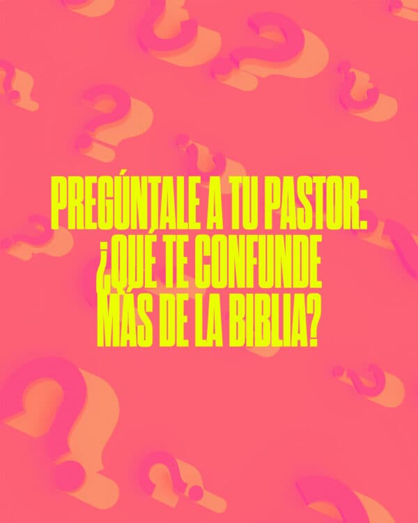 Pregúntale a tu pastor: ¿Qué te confunde más de la Biblia?
