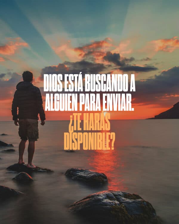 Dios está buscando a alguien para enviar. ¿Te harás disponible?